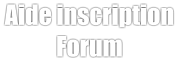 Aide inscription Forum