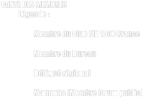 CARTE DES MEMBRES Légende :  Membre du Club FJR 1300 France  Membre du Bureau  Délégué régional  Marmotte (Membre forum public)